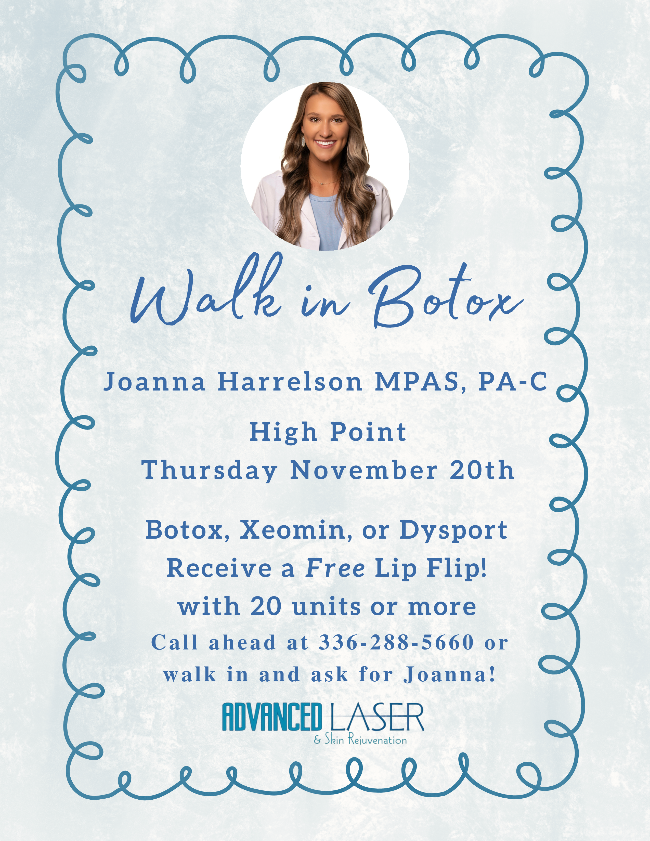 Walk in Botox Walk in Botox Joanna Harrelson MPAS, PA-C High Point Thursday November 20th Botox, Xeomin, or Dysport Receive a Free Lip Flip!